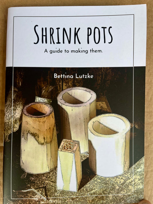 Shrink Pots, A guide to making them - Bettina Lutzke